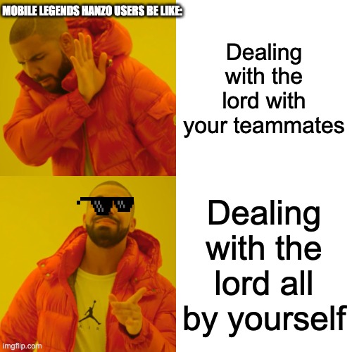 Mobile Legends memes | MOBILE LEGENDS HANZO USERS BE LIKE:; Dealing with the lord with your teammates; Dealing with the lord all by yourself | image tagged in memes,drake hotline bling | made w/ Imgflip meme maker