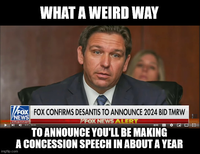 WHAT A WEIRD WAY; TO ANNOUNCE YOU'LL BE MAKING A CONCESSION SPEECH IN ABOUT A YEAR | made w/ Imgflip meme maker