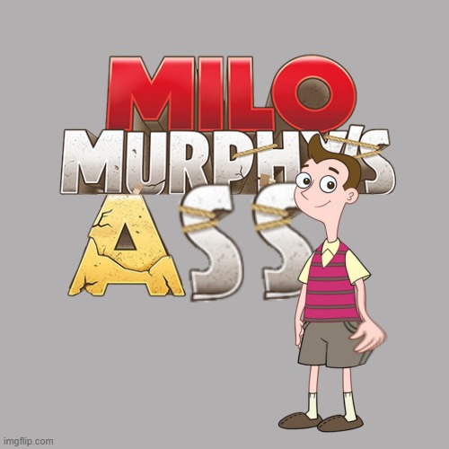 Milo Murphy’s Ass | image tagged in milo murphy s ass | made w/ Imgflip meme maker