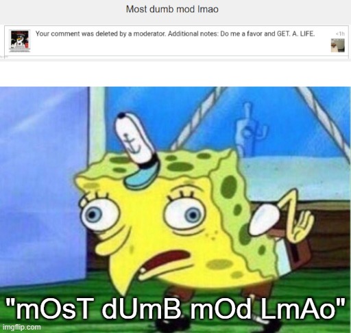 I would say the same thing about Matias | "mOsT dUmB mOd LmAo" | image tagged in memes,mocking spongebob | made w/ Imgflip meme maker