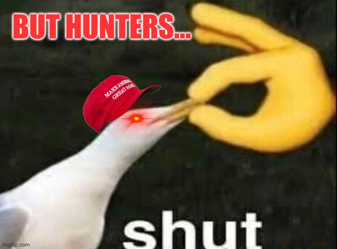 SHUT | BUT HUNTERS… | image tagged in shut | made w/ Imgflip meme maker