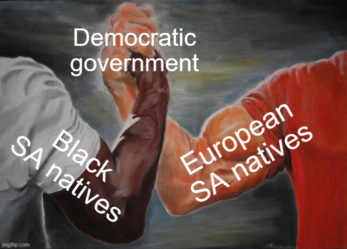 South Africa right now... | Democratic government; European SA natives; Black SA natives | image tagged in memes,epic handshake,south africa | made w/ Imgflip meme maker