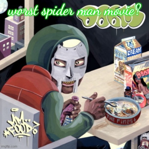 MM.. FOOD | worst spider man movie? | image tagged in mm food | made w/ Imgflip meme maker