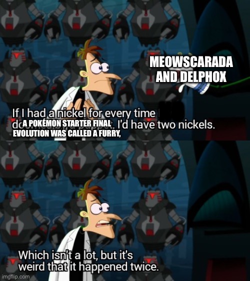 Why are they called furry | MEOWSCARADA AND DELPHOX; NO; A POKÉMON STARTER FINAL EVOLUTION WAS CALLED A FURRY, | image tagged in which isn t a lot but it s weird that it happened twice | made w/ Imgflip meme maker