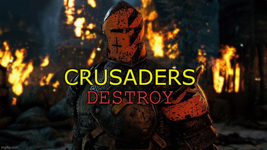 It’s time boys, DESTROY | CRUSADERS; DESTROY | image tagged in dramatic cutscene crusader | made w/ Imgflip meme maker