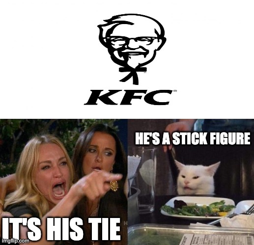 KFC troubles | HE'S A STICK FIGURE; IT'S HIS TIE | image tagged in memes,woman yelling at cat,kfc | made w/ Imgflip meme maker