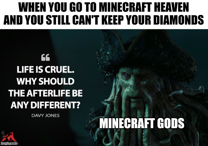 No diamonds for you in Minecraft | WHEN YOU GO TO MINECRAFT HEAVEN AND YOU STILL CAN'T KEEP YOUR DIAMONDS; MINECRAFT GODS | image tagged in life is cruel | made w/ Imgflip meme maker