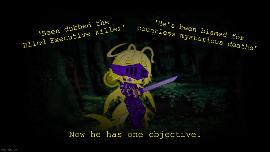 Decided to show a new oc for massive secrets. | ‘He’s been blamed for countless mysterious deaths’; ‘Been dubbed the Blind Executive killer’; Now he has one objective. | made w/ Imgflip meme maker