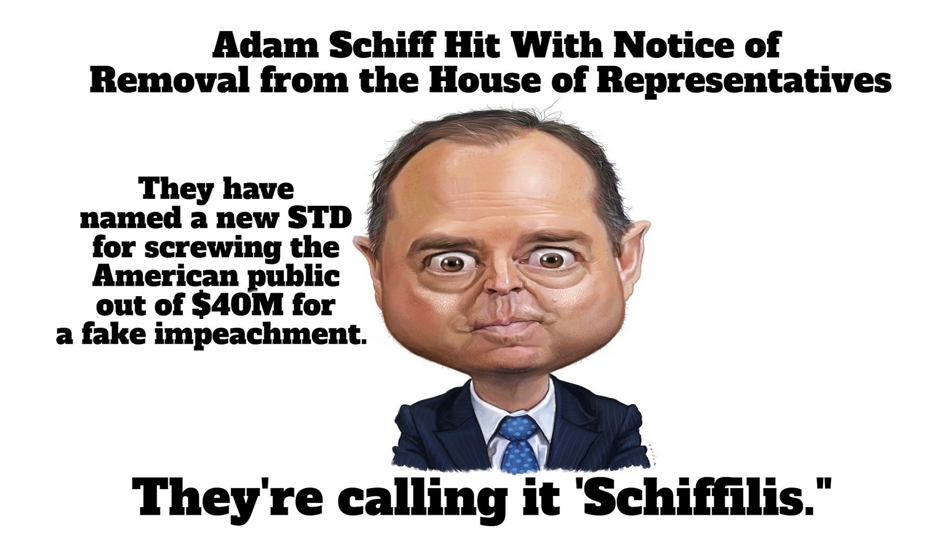 Pencilneck Hit With Notice of Removal from the House of Representatives | image tagged in pencilneck,adam schiff,schiffilis,std,adam schiff triggered,impeached | made w/ Imgflip meme maker