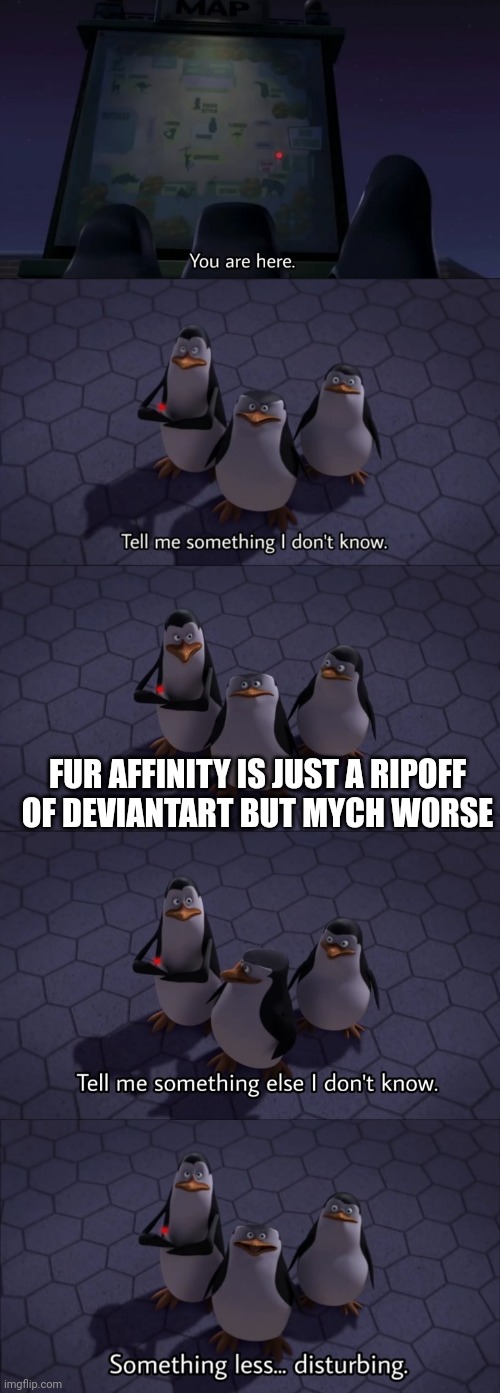 Never watch Fur Affinity. Worst mistake of my life. Second worst mistake after Rule 34 | FUR AFFINITY IS JUST A RIPOFF OF DEVIANTART BUT MUCH WORSE | image tagged in deviantart | made w/ Imgflip meme maker