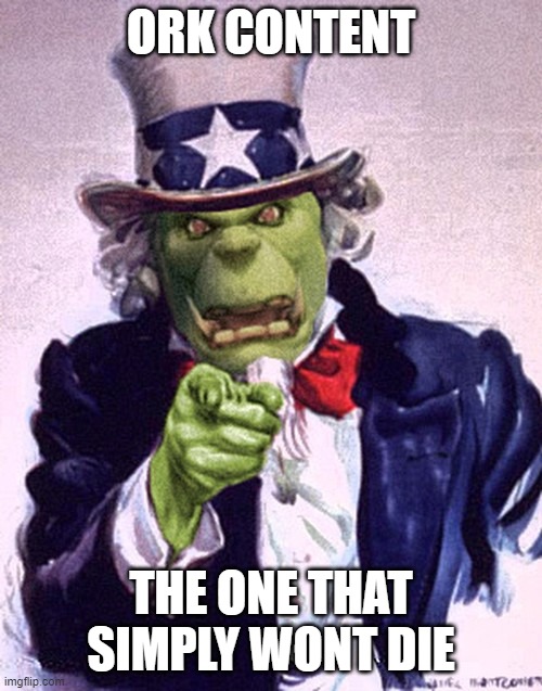 sequel soon | ORK CONTENT; THE ONE THAT SIMPLY WONT DIE | image tagged in orc uncle sam | made w/ Imgflip meme maker