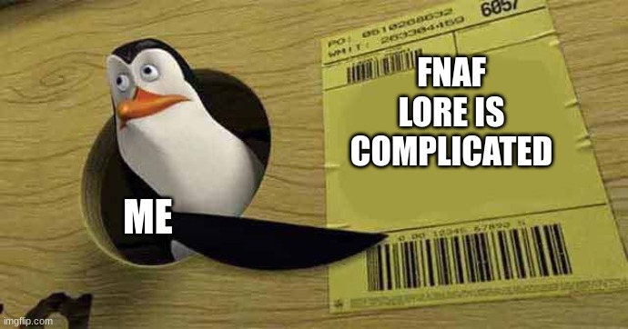 Penguin pointing at sign | FNAF LORE IS COMPLICATED; ME | image tagged in penguin pointing at sign | made w/ Imgflip meme maker