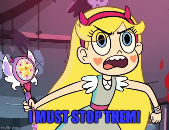 Star 'you don't have to be like this' | I MUST STOP THEM! | image tagged in star 'you don't have to be like this' | made w/ Imgflip meme maker