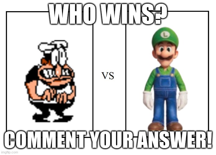 lol | WHO WINS? COMMENT YOUR ANSWER! | image tagged in versus | made w/ Imgflip meme maker
