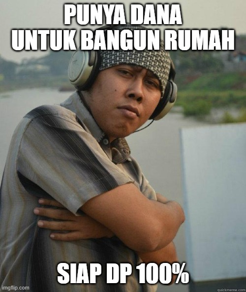 Amin Richman | PUNYA DANA UNTUK BANGUN RUMAH; SIAP DP 100% | image tagged in amin richman | made w/ Imgflip meme maker