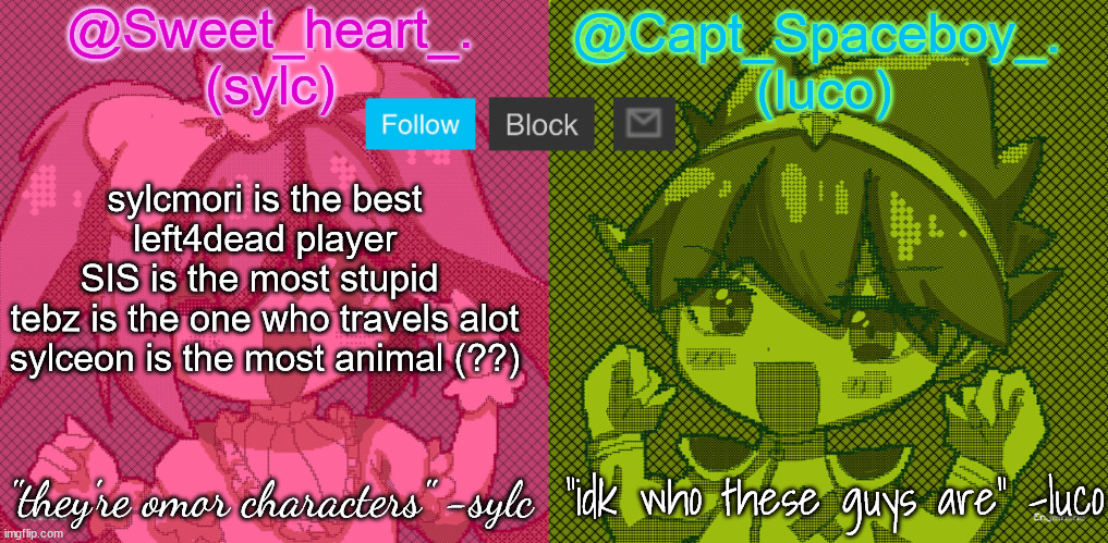luco and sylc | sylcmori is the best left4dead player
SIS is the most stupid 
tebz is the one who travels alot
sylceon is the most animal (??) | image tagged in luco and sylc | made w/ Imgflip meme maker