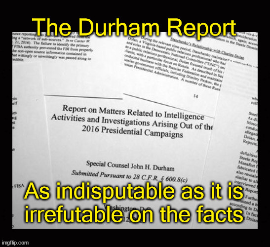 The Durham Report; as indisputable as it is irrefutable | image tagged in durham report,media bias | made w/ Imgflip meme maker