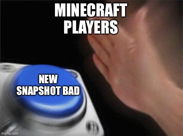 Disabling comments because we don't want arguments to start | MINECRAFT
PLAYERS; NEW SNAPSHOT BAD | image tagged in memes,blank nut button | made w/ Imgflip meme maker