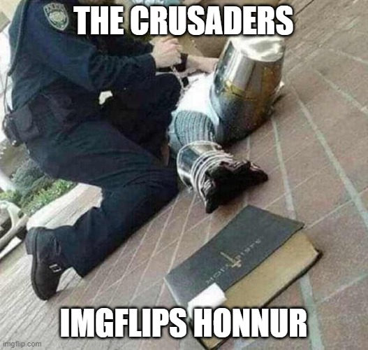 Arrested crusader reaching for book | THE CRUSADERS; IMGFLIPS HONNUR | image tagged in arrested crusader reaching for book | made w/ Imgflip meme maker