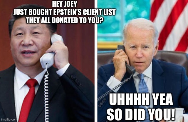Xi cracking on Noey | HEY JOEY
JUST BOUGHT EPSTEIN’S CLIENT LIST
THEY ALL DONATED TO YOU? UHHHH YEA
SO DID YOU! | image tagged in why u lie joey,memes | made w/ Imgflip meme maker
