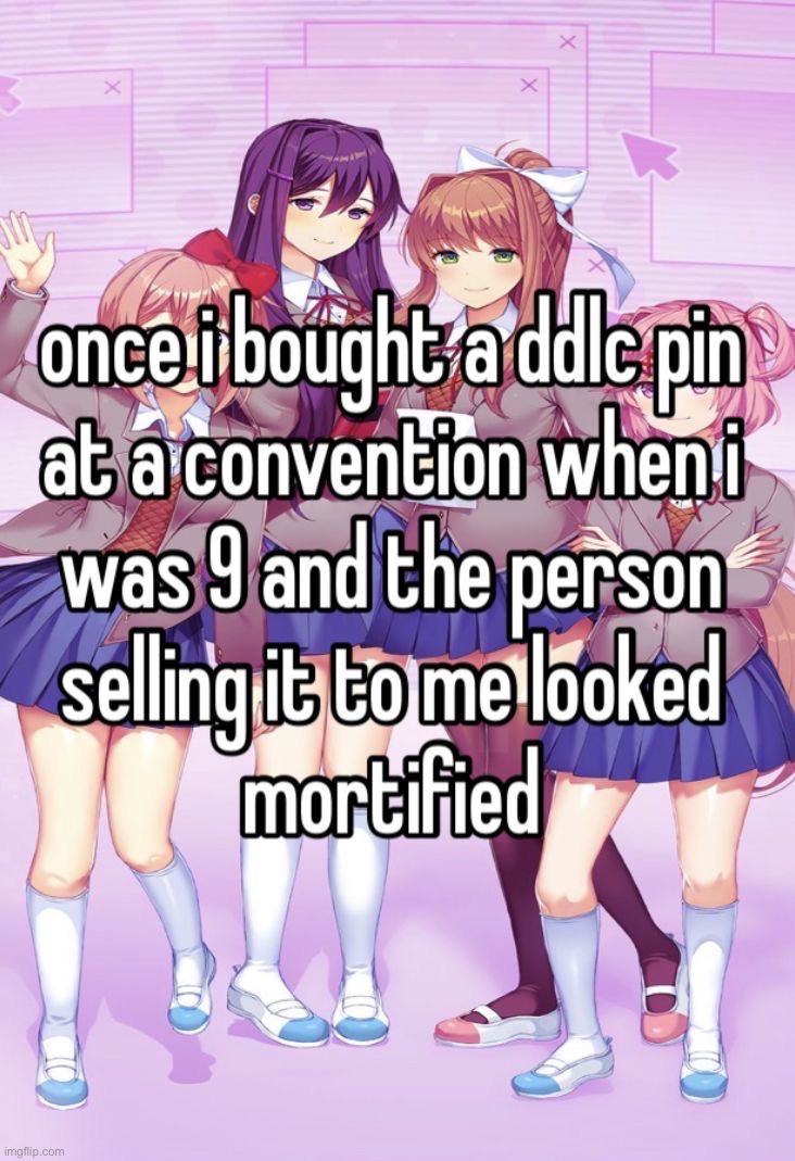 Plot twist: The 9 y/o in question didn’t know what DDLC was and only bought the pin because of the bright and pastel colors | made w/ Imgflip meme maker