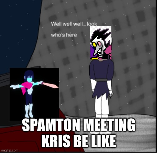 the first spamton encounter in a nutshell | SPAMTON MEETING KRIS BE LIKE | image tagged in n sanity meets a new comer,spamton,deltarune,memes,video games | made w/ Imgflip meme maker