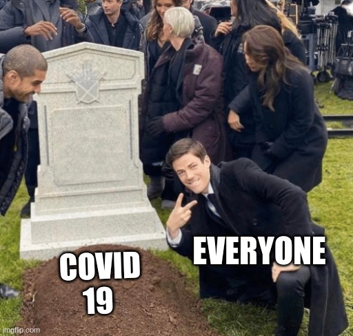 Grant Gustin over grave | EVERYONE; COVID 19 | image tagged in grant gustin over grave | made w/ Imgflip meme maker