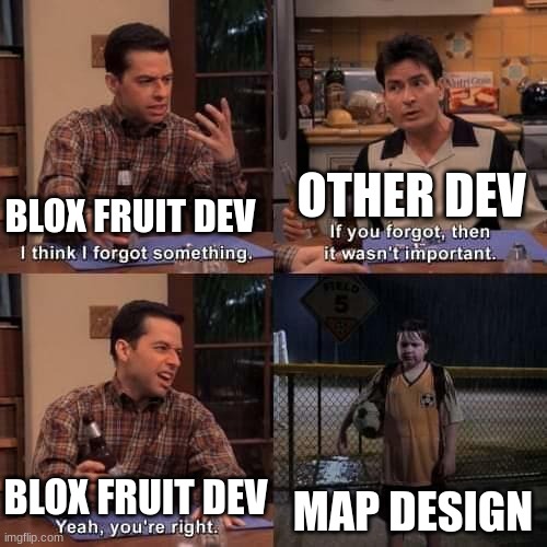 I think I forgot something | OTHER DEV; BLOX FRUIT DEV; MAP DESIGN; BLOX FRUIT DEV | image tagged in i think i forgot something | made w/ Imgflip meme maker
