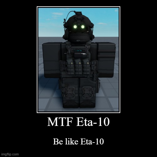 Be like MTF Eta-10 | MTF Eta-10 | Be like Eta-10 | image tagged in funny,demotivationals | made w/ Imgflip demotivational maker