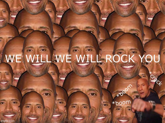they will rock you | image tagged in the rock | made w/ Imgflip meme maker