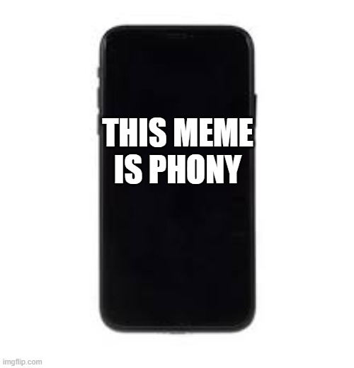 phone | THIS MEME IS PHONY | image tagged in phone | made w/ Imgflip meme maker
