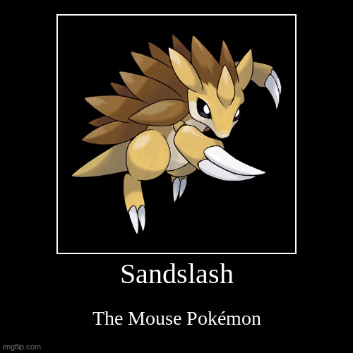 Rat Trap | Sandslash | The Mouse Pokémon | image tagged in funny,demotivationals | made w/ Imgflip demotivational maker