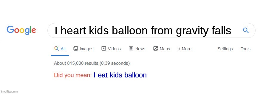gravity falls cursed balloon is real... | I heart kids balloon from gravity falls; I eat kids balloon | image tagged in did you mean,gravity falls | made w/ Imgflip meme maker