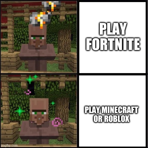 Drake Meme but it's the Minecraft Villager | PLAY FORTNITE; PLAY MINECRAFT OR ROBLOX | image tagged in drake meme but it's the minecraft villager | made w/ Imgflip meme maker