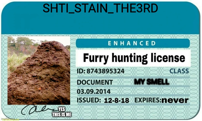 furry hunting license | SHTI_STAIN_THE3RD; MY SMELL; YES THIS IS ME | image tagged in furry hunting license | made w/ Imgflip meme maker