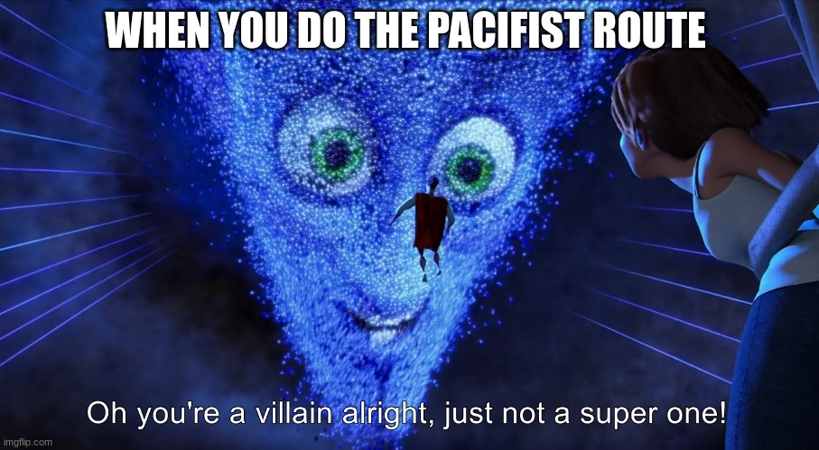 Oh yeah | WHEN YOU DO THE PACIFIST ROUTE | image tagged in undertale | made w/ Imgflip meme maker
