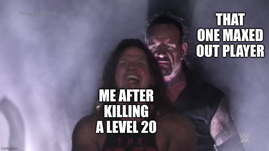 AJ Styles & Undertaker | THAT ONE MAXED OUT PLAYER; ME AFTER KILLING A LEVEL 20 | image tagged in aj styles undertaker | made w/ Imgflip meme maker