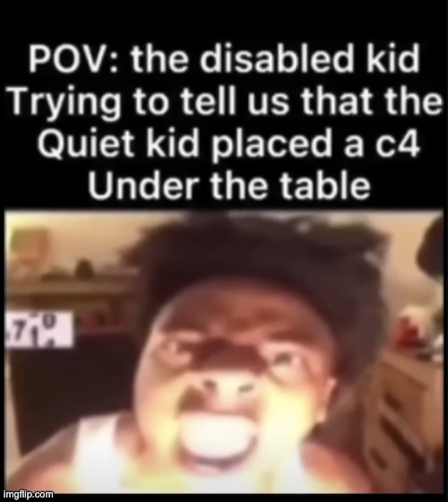 Why is the disabled kid screaming... Oh well | image tagged in bomb,disabled kid | made w/ Imgflip meme maker