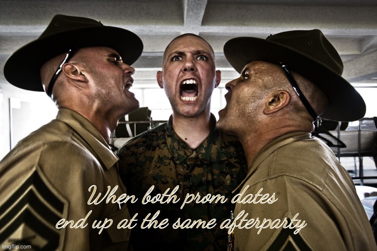 There's enough for everyone, ladies... | When both prom dates
end up at the same afterparty | image tagged in marine recruit boot camp training,i promise,the ladies man | made w/ Imgflip meme maker