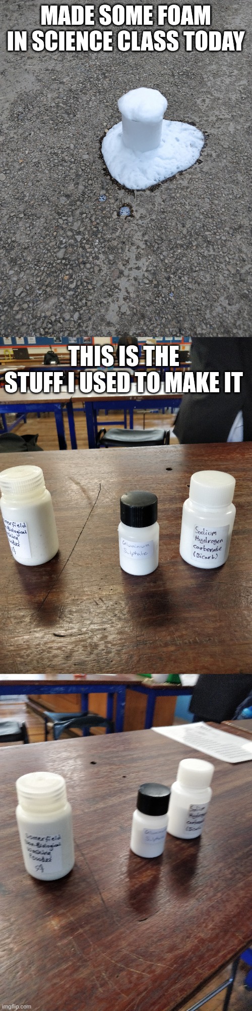 MADE SOME FOAM IN SCIENCE CLASS TODAY; THIS IS THE STUFF I USED TO MAKE IT | made w/ Imgflip meme maker