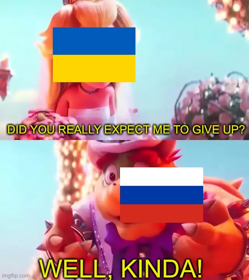 Ukraine W | DID YOU REALLY EXPECT ME TO GIVE UP? WELL, KINDA! | image tagged in funny | made w/ Imgflip meme maker