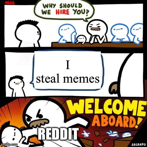 Welcome Aboard | I steal memes; REDDIT | image tagged in welcome aboard | made w/ Imgflip meme maker