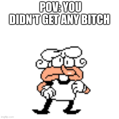 Pizzelle | POV: YOU DIDN'T GET ANY BITCH | image tagged in pizzelle | made w/ Imgflip meme maker