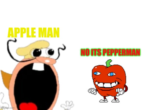 APPLE MAN NO ITS PEPPERMAN | made w/ Imgflip meme maker