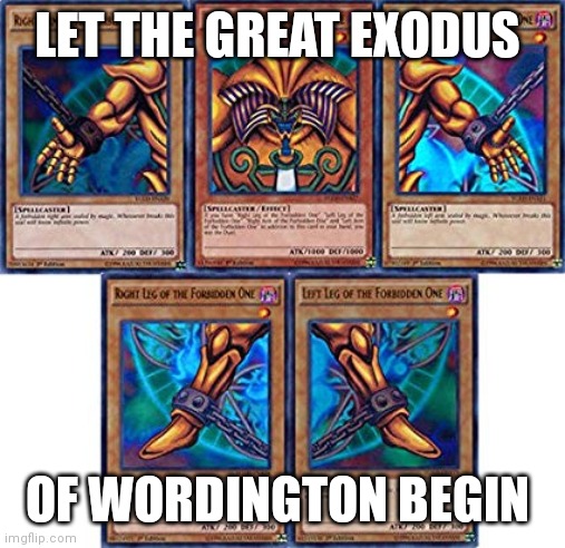 Exodus | LET THE GREAT EXODUS; OF WORDINGTON BEGIN | image tagged in exodus | made w/ Imgflip meme maker