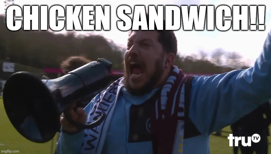 Sal Vulcano Megaphone | CHICKEN SANDWICH!! | image tagged in sal vulcano megaphone | made w/ Imgflip meme maker