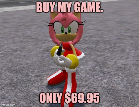Amy Rose with a shotgun | BUY MY GAME. ONLY $69.95 | image tagged in amy rose with a shotgun | made w/ Imgflip meme maker