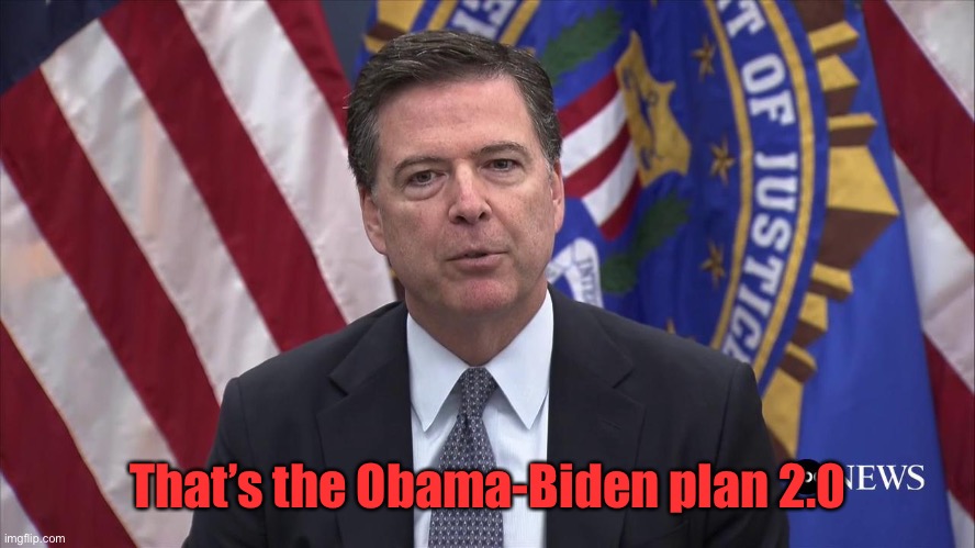 FBI Director James Comey | That’s the Obama-Biden plan 2.0 | image tagged in fbi director james comey | made w/ Imgflip meme maker