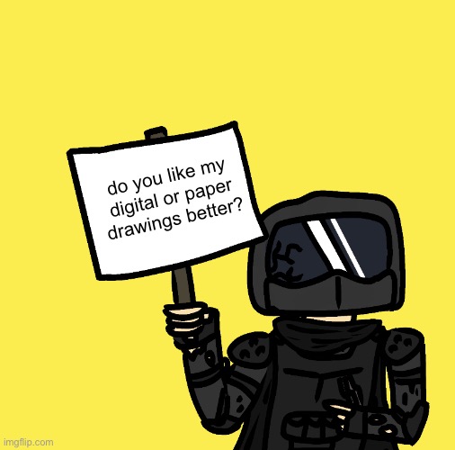 Phantom Has A Sign | do you like my digital or paper drawings better? | image tagged in phantom has a sign | made w/ Imgflip meme maker