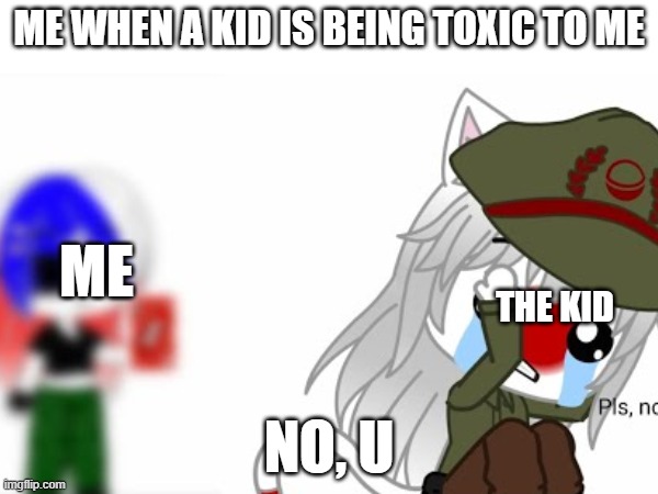Me when a kid is being toxic to me or anyone else | ME WHEN A KID IS BEING TOXIC TO ME; ME; THE KID; NO, U | image tagged in uno reverse card,memes,ww2,countryhumans,video games,usa | made w/ Imgflip meme maker